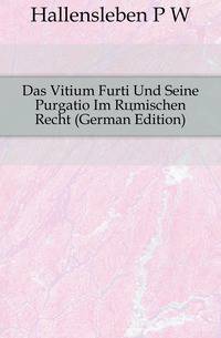 Das Vitium Furti Und Seine Purgatio Im Roemischen Recht (German Edition)