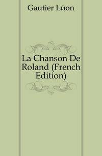 La Chanson De Roland (French Edition)