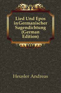 Lied Und Epos in Germanischer Sagendichtung (German Edition)