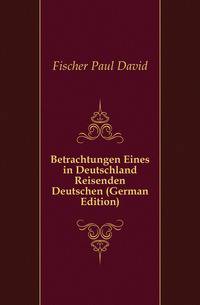 Betrachtungen Eines in Deutschland Reisenden Deutschen (German Edition)