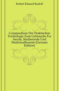 Compendium Der Praktischen Toxikologie Zum Gebrauche Fuer Aerzte, Studierende Und Medizinalbeamte (German Edition)