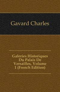 Galeries Historiques Du Palais De Versailles, Volume 1 (French Edition)