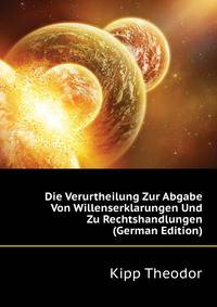 Die Verurtheilung Zur Abgabe Von Willenserklarungen Und Zu Rechtshandlungen (German Edition)