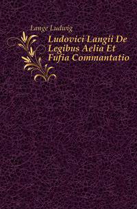 Ludovici Langii De Legibus Aelia Et Fufia Commantatio