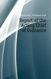 Report of the Acting Chief of Ordnance