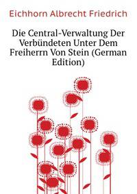 Die Central-Verwaltung Der Verbuendeten Unter Dem Freiherrn Von Stein (German Edition)