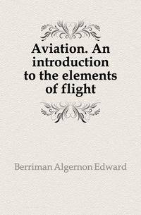 Aviation. An introduction to the elements of flight