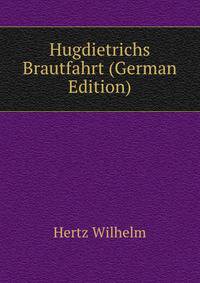 Hugdietrichs Brautfahrt (German Edition)