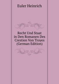 Recht Und Staat in Den Romanen Des Crestien Von Troyes (German Edition)