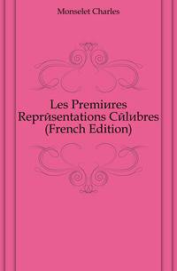 Les Premieres Representations Celebres (French Edition)