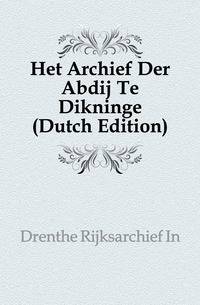 Het Archief Der Abdij Te Dikninge (Dutch Edition)