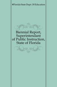 Biennial Report, Superintendant of Public Instruction, State of Florida