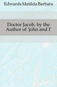 Doctor Jacob, by the Author of 'john and I'.