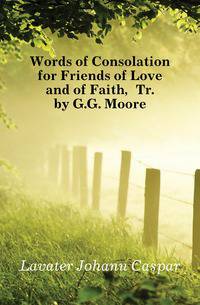 Words of Consolation for Friends of Love and of Faith, Tr. by G.G. Moore