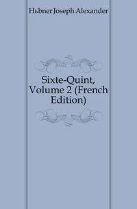 Sixte-Quint, Volume 2 (French Edition)