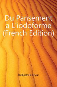 Du Pansement a L'iodoforme (French Edition)