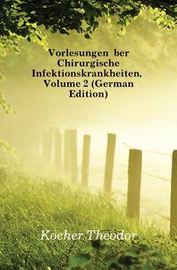 Vorlesungen Uber Chirurgische Infektionskrankheiten, Volume 2 (German Edition)