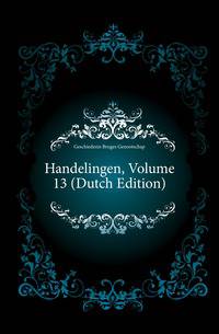Handelingen, Volume 13 (Dutch Edition)