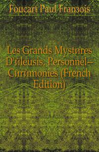 Les Grands Mysteres D'eleusis, Personnel--Ceremonies (French Edition)