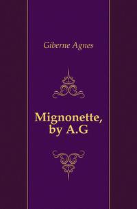 Mignonette, by A.G.