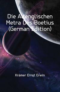 Die Altenglischen Metra Des Boetius (German Edition)