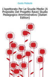 L'ispettorato Per Le Scuole Medie (A Proposito Del Progetto Rava) Studio Pedagogico Amministrativo (Italian Edition)