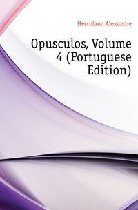 Opusculos, Volume 4 (Portuguese Edition)