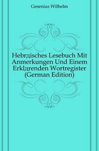 Hebraeisches Lesebuch Mit Anmerkungen Und Einem Erklaerenden Wortregister (German Edition)