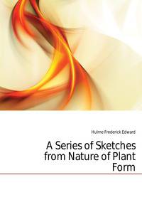A Series of Sketches from Nature of Plant Form