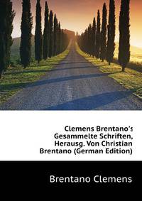 Clemens Brentano's Gesammelte Schriften, Herausg. Von Christian Brentano (German Edition)
