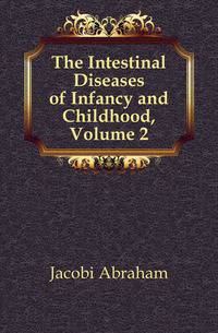 The Intestinal Diseases of Infancy and Childhood, Volume 2