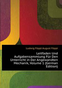 Leitfaden Und Aufgabensammlung Fuer Den Unterricht in Der Angewandten Mechanik, Volume 1 (German Edition)