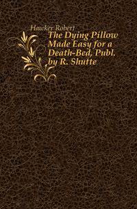 The Dying Pillow Made Easy for a Death-Bed, Publ. by R. Shutte