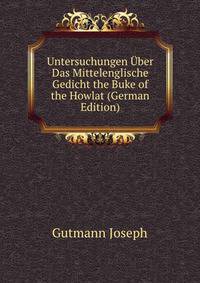 Untersuchungen Uber Das Mittelenglische Gedicht the Buke of the Howlat (German Edition)
