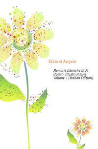 Memorie Istoriche Di Piu Uomini Illustri Pisani, Volume 3 (Italian Edition)