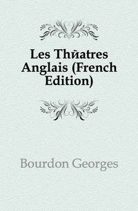 Les Theatres Anglais (French Edition)