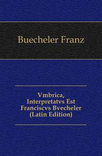 Vmbrica, Interpretatvs Est Franciscvs Bvecheler (Latin Edition)