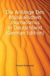 Die Anfaenge Des Musikalischen Journalismus in Deutschland (German Edition)