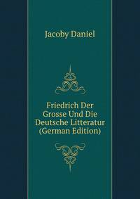 Friedrich Der Grosse Und Die Deutsche Litteratur (German Edition)