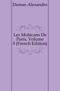 Les Mohicans De Paris, Volume 3 (French Edition)