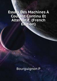 Essais Des Machines A Courant Continu Et Alternatif ... (French Edition)