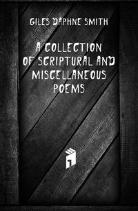 A Collection of Scriptural and Miscellaneous Poems