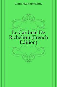 Le Cardinal De Richelieu (French Edition)