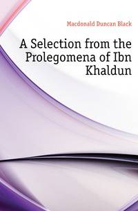 A Selection from the Prolegomena of Ibn Khaldun