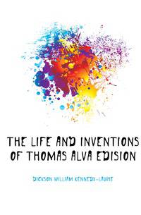 The Life and Inventions of Thomas Alva Edision