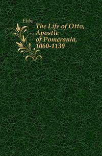 The Life of Otto, Apostle of Pomerania, 1060-1139