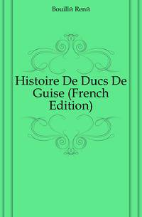 Histoire De Ducs De Guise (French Edition)