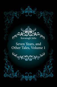 Seven Years, and Other Tales, Volume 1