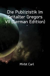 Die Publizistik Im Zeitalter Gregors VII (German Edition)