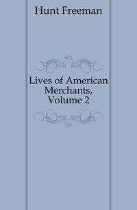 Lives of American Merchants, Volume 2